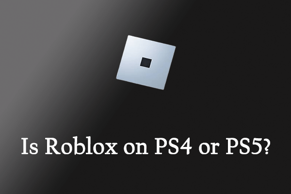 Is Roblox on PS4 or PS5? Find the Answer Here - MiniTool Partition Wizard